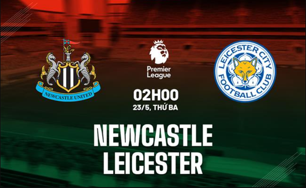 Nhận định trận đấu Newcastle vs Leicester