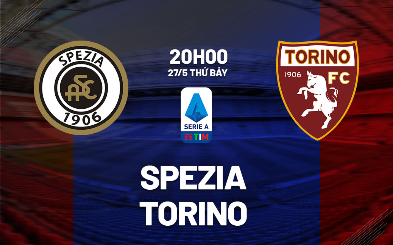 Nhận định trận đấu Spezia vs Torino Nhận định trận đấu Spezia vs Torino