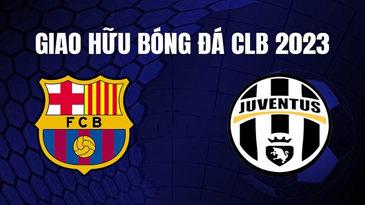 Nhận định trận đấu Barcelona vs Juventus