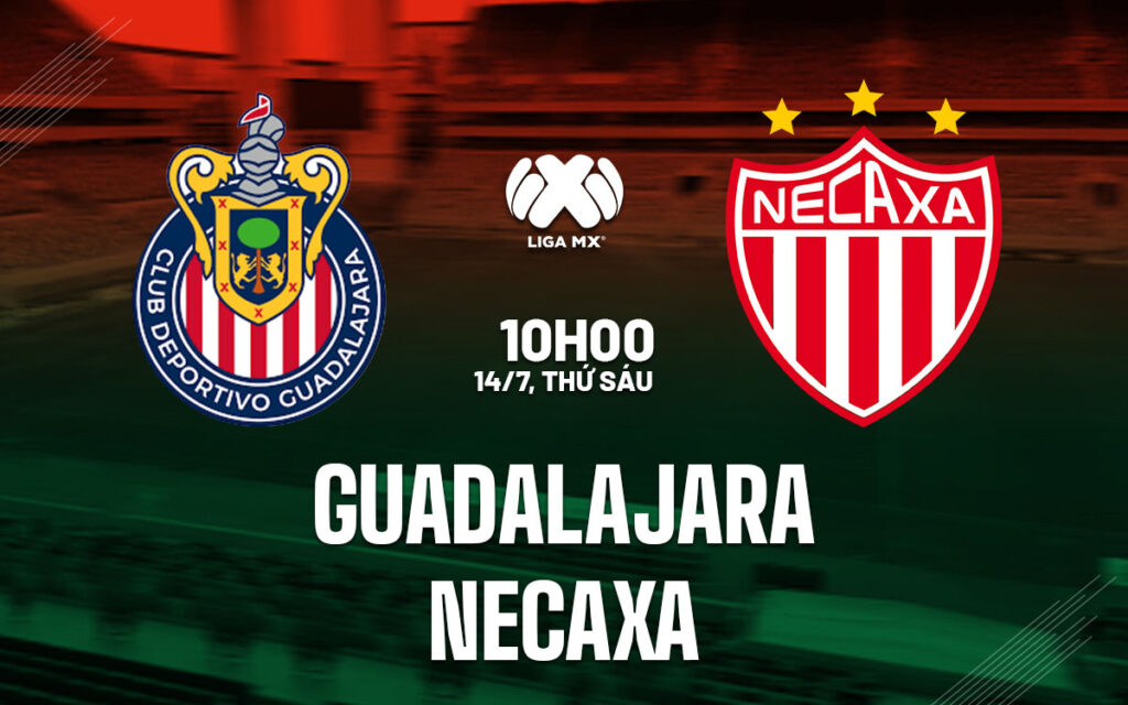 Nhận định trận đấu Guadalajara vs Necaxa