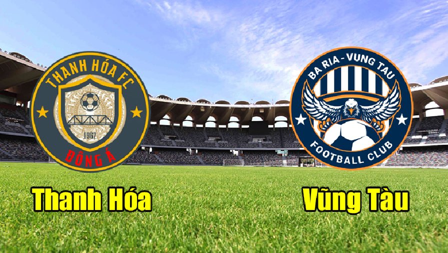 Nhận định trận đấu Thanh Hóa vs Bà Rịa Vũng Tàu