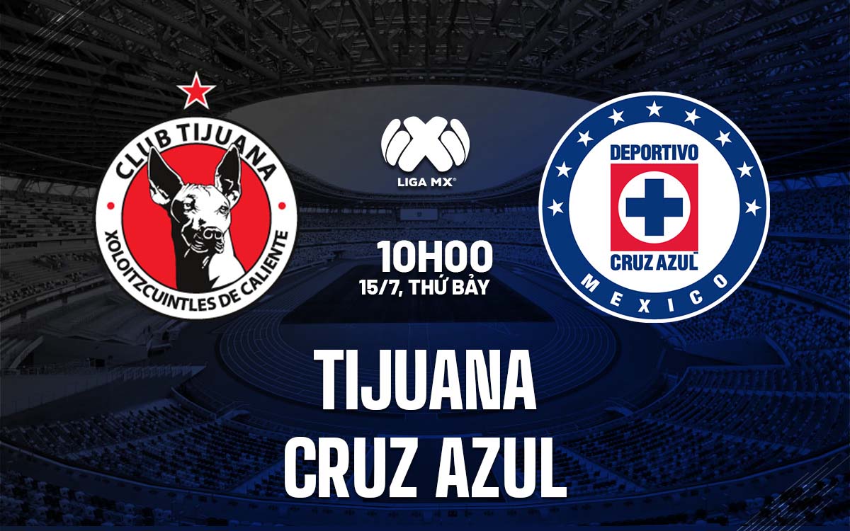 Nhận định trận đấu Tijuana vs Cruz Azul