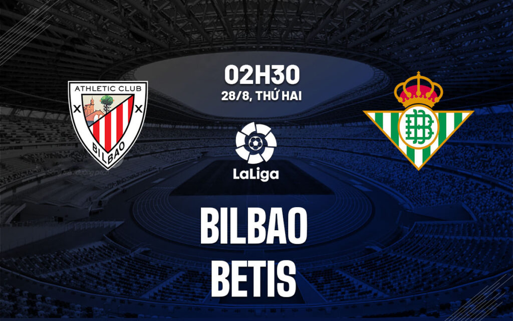 Nhận định trận đấu Bilbao vs Betis