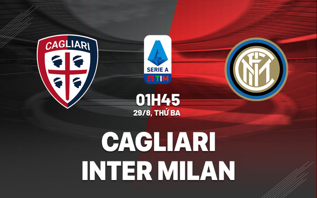 Nhận định trận đấu Cagliari vs Inter Milan