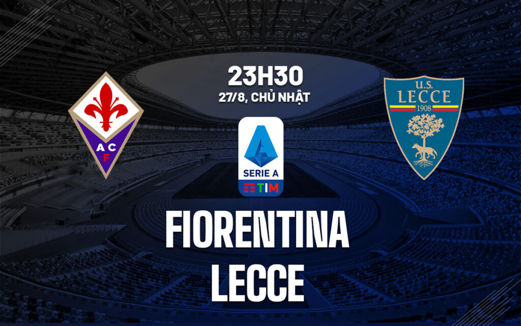 Nhận định trận đấu Fiorentina vs Lecce