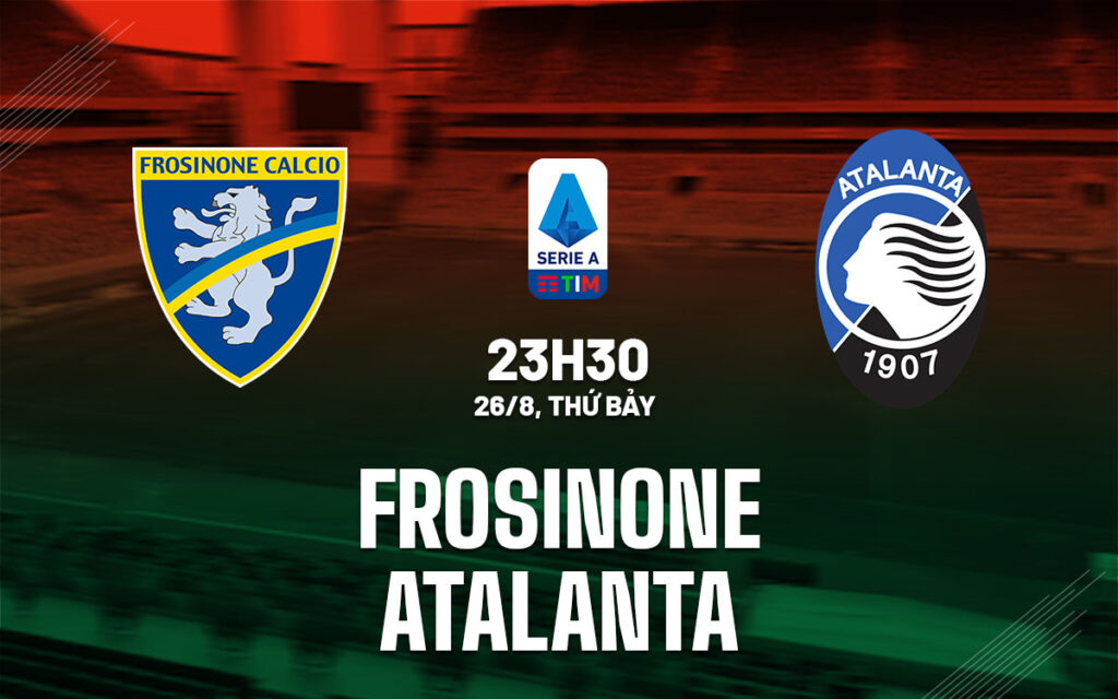 Nhận định Frosinone vs Atalanta - Sáng cửa cho đội khách 6 Nhận định trận đấu Frosinone vs Atalanta