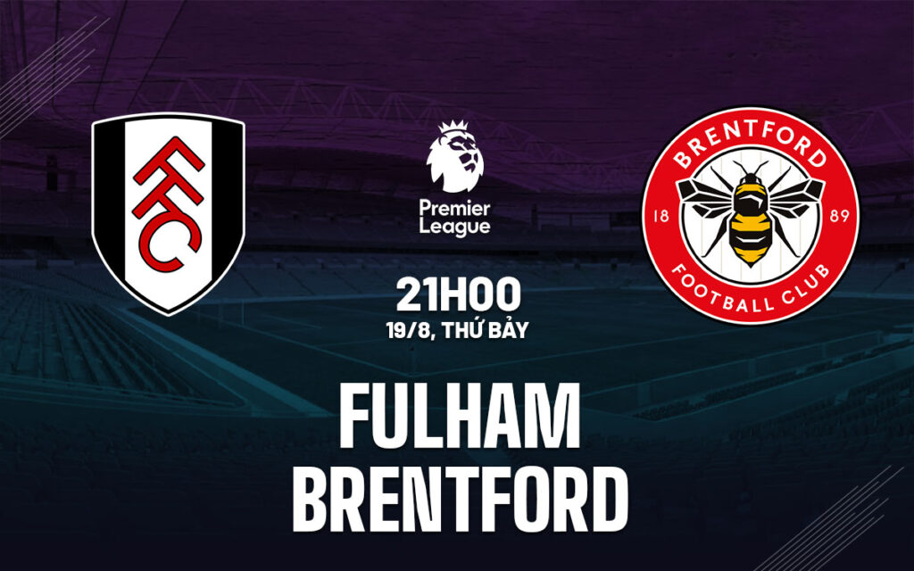 Nhận định Fulham vs Brentford - Đi thì dễ về thì tay trắng 6 Nhận định trận đấu Fulham vs Brentford