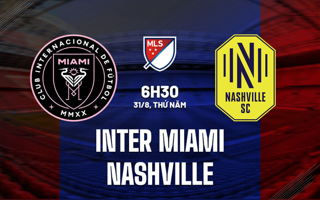 Nhận định trận đấu Inter Miami vs Nashville
