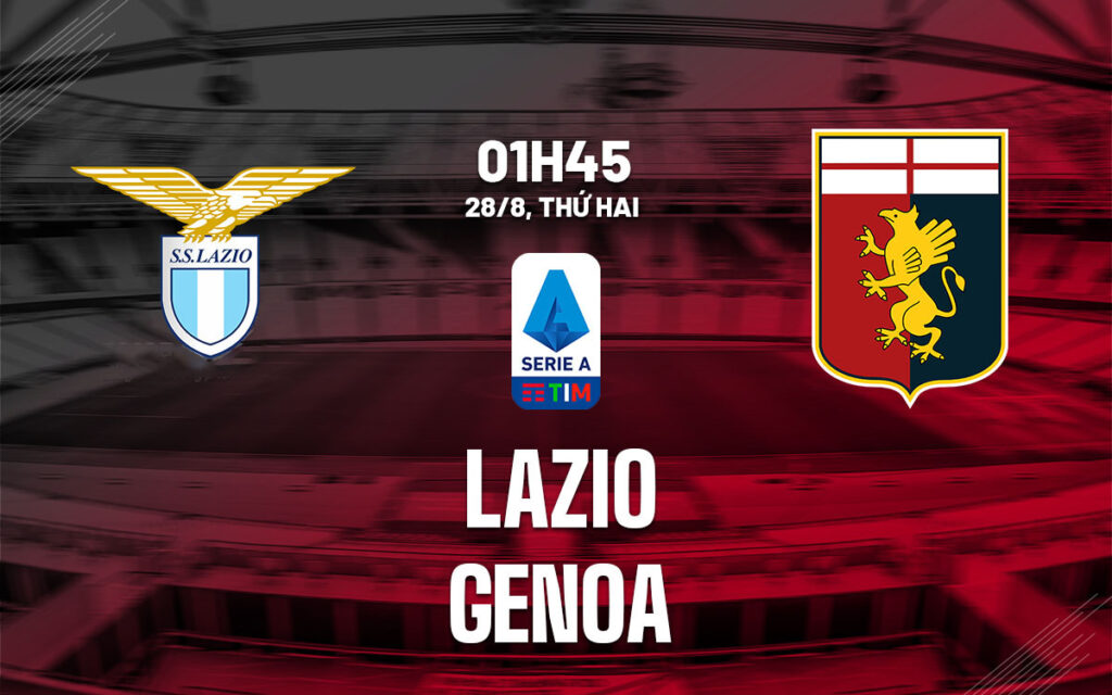 Nhận định Lazio vs Genoa - Khí thế áp đảo của chủ nhà 6 Nhận định trận đấu Lazio vs Genoa