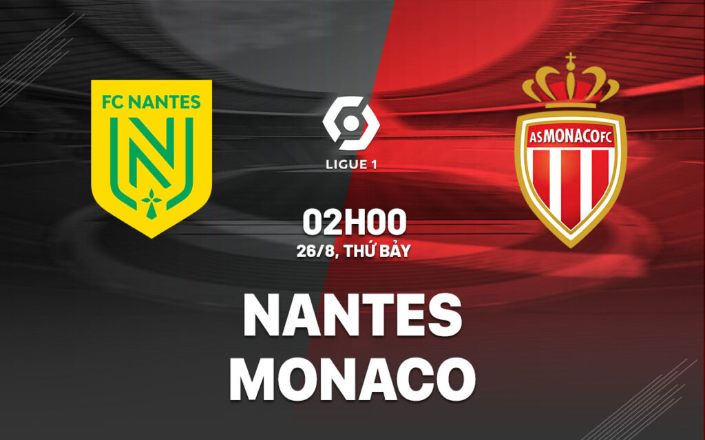 Nhận định trận đấu Nantes vs Monaco
