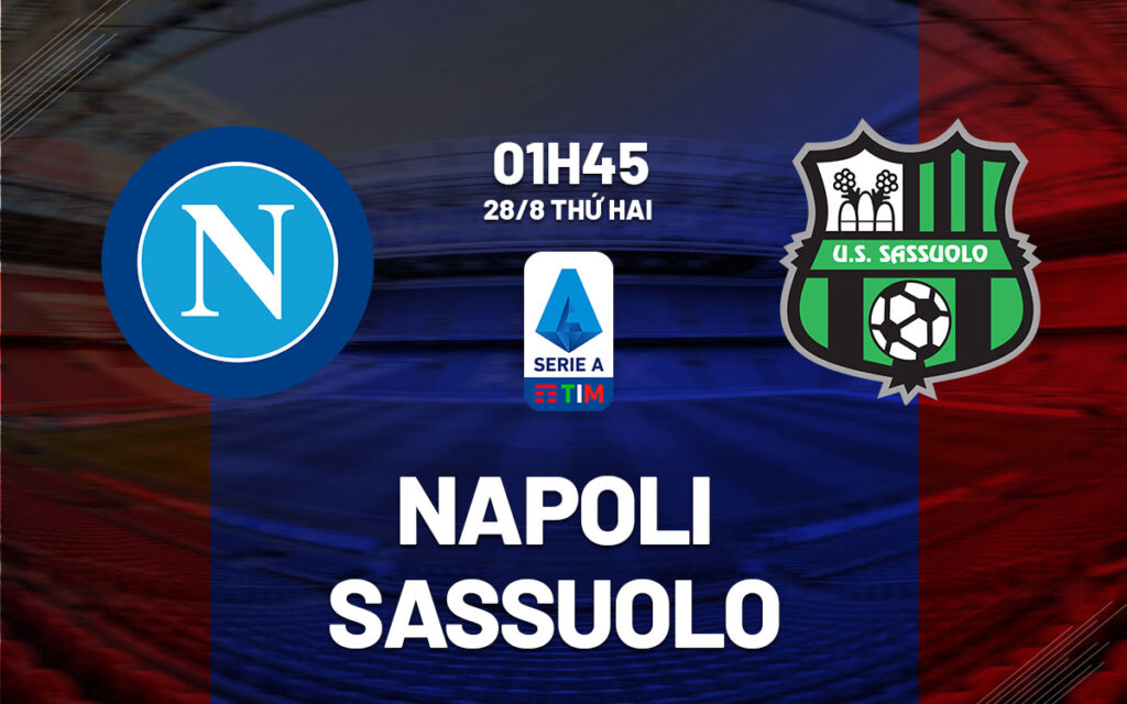 Nhận định Napoli vs Sassuolo - Sức mạnh tuyệt đối 6 Nhận định trận đấu Napoli vs Sassuolo
