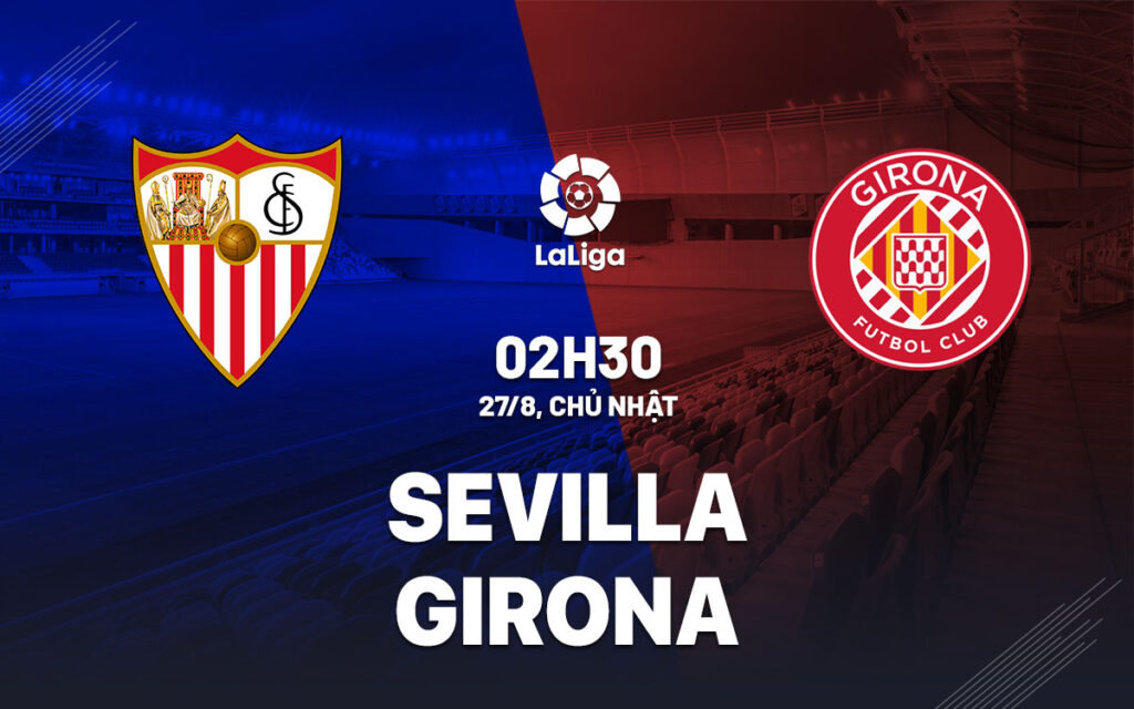 Nhận định trận đấu Sevilla vs Girona
