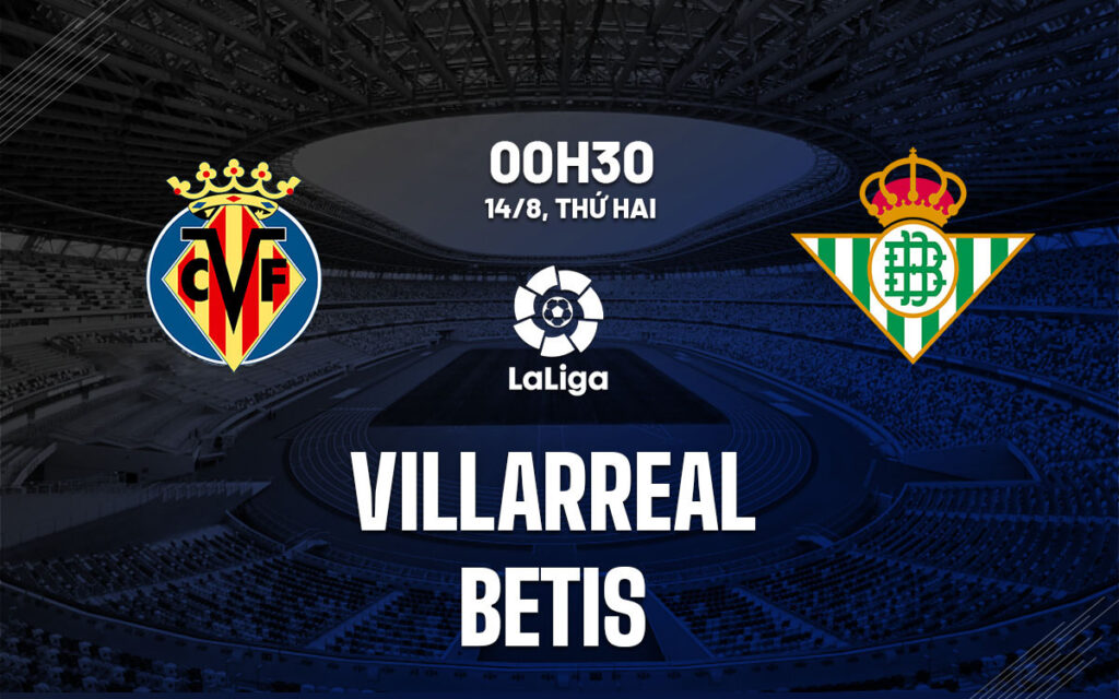 Nhận định Villarreal vs Real Betis - Chủ nhà gặp khó 6 Nhận định trận đấu Villarreal vs Real Betis
