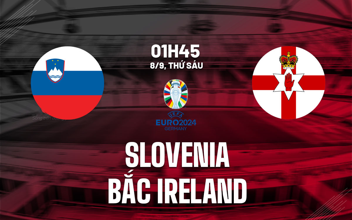 Nhận định trận đấu Slovenia vs Bắc Ireland