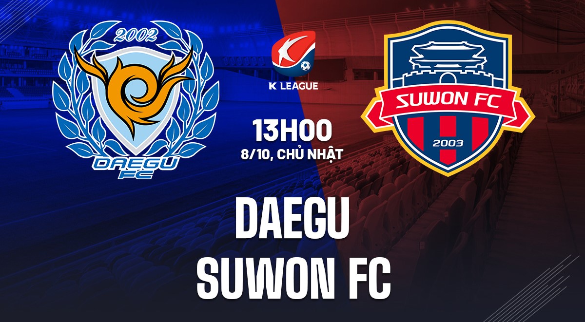 Nhận định soi kèo Daegu vs Suwon FC 13h00 ngày 8/10