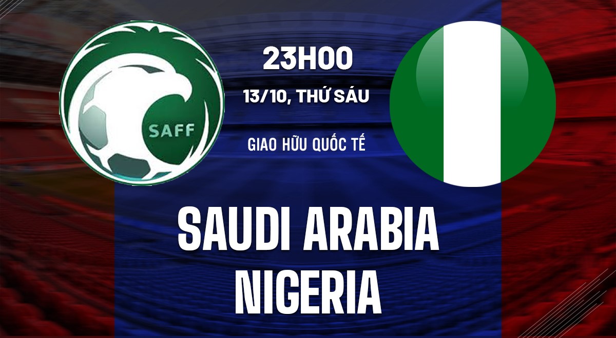 Soi kèo Saudi Arabia vs Nigeria 23h00 ngày 13/10