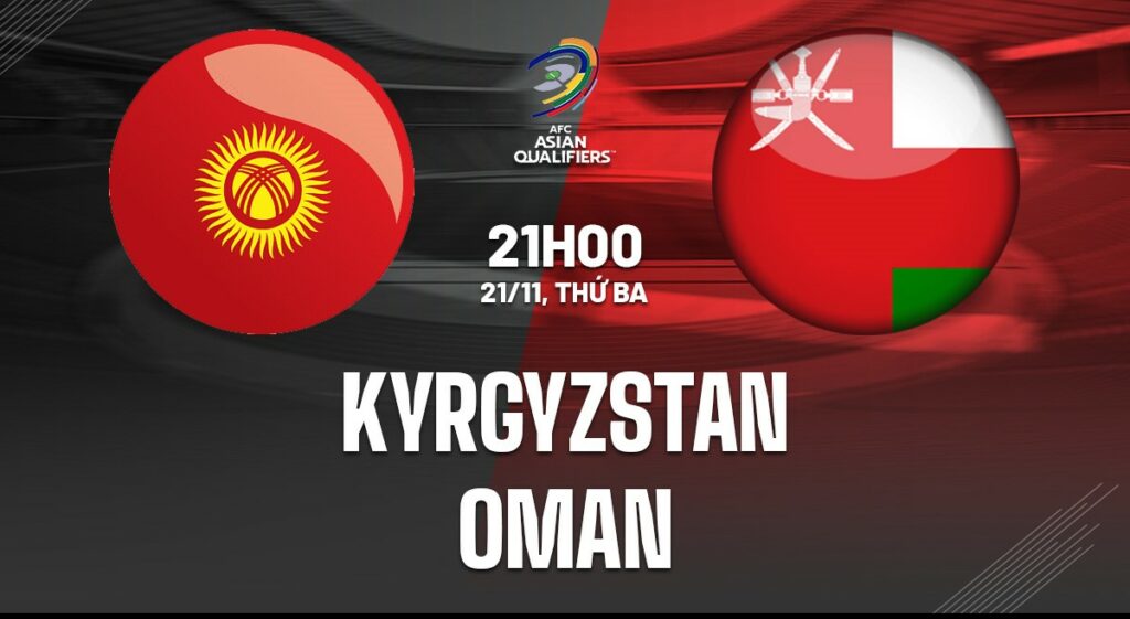 Nhận định soi kèo Kyrgyzstan vs Oman 21h00 ngày 21/11 5 Nhận định soi kèo Kyrgyzstan vs Oman