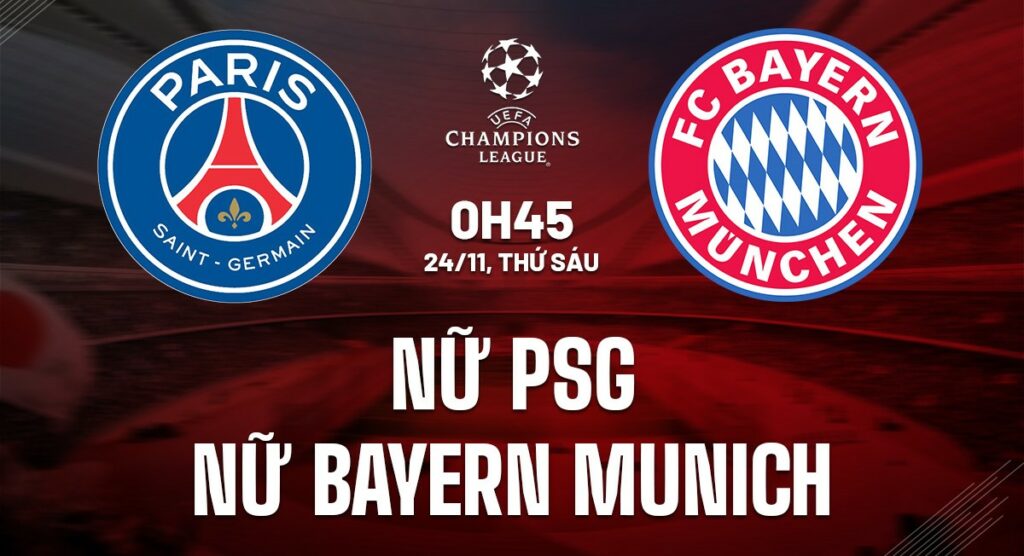 Soi kèo nữ PSG vs nữ Bayern Munich 0h45 ngày 24/11 5 Nhận định soi kèo nữ PSG vs nữ Bayern Munich