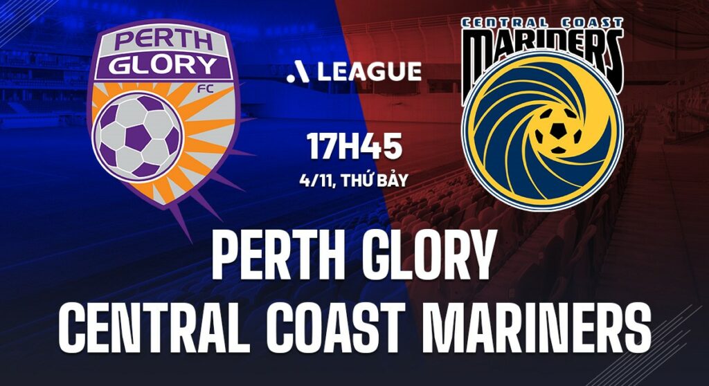 Soi kèo Perth Glory vs Central Coast Mariners 17h45 - 4/11 5 Nhận định soi kèo Perth Glory vs Central Coast Mariners