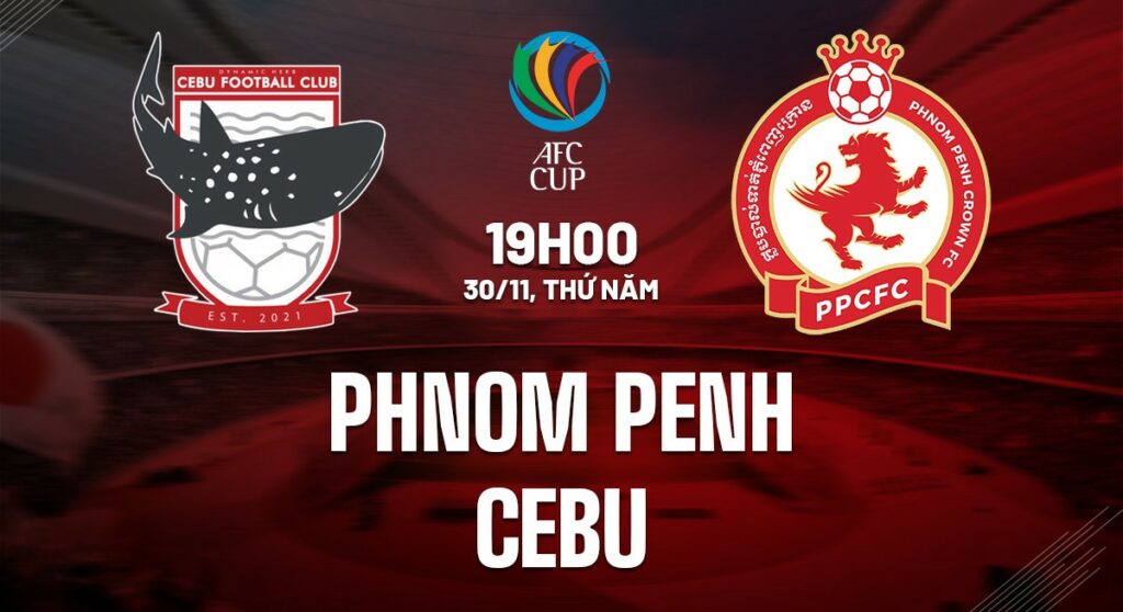 Nhận định soi kèo Phnom Penh vs Cebu 19h00 ngày 30/11 5 Nhận định soi kèo Phnom Penh vs Cebu