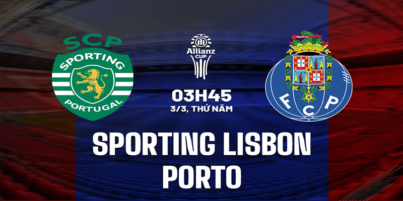 Chuyên gia nhận định soi kèo Sporting Lisbon vs Porto